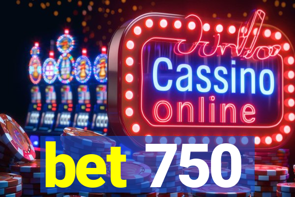 bet 750